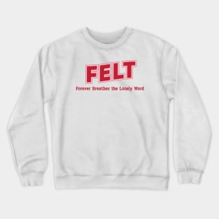 Felt Forever Breathes the Lonely Word Crewneck Sweatshirt